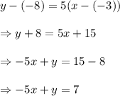 y-(-8)=5(x-(-3)) \\  \\ \Rightarrow y+8=5x+15 \\  \\ \Rightarrow-5x+y=15-8 \\  \\ \Rightarrow-5x+y=7