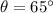 \theta=65^{\circ}