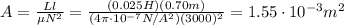 A= \frac{Ll}{\mu N^2}= \frac{(0.025 H)(0.70 m)}{(4\pi \cdot 10^{-7}N/A^2)(3000)^2}= 1.55 \cdot 10^{-3}m^2