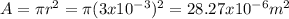 A =  \pi r^{2} =  \pi (3x10^{-3})^{2}=28.27x10^{-6}m^{2}