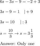 6s-3s-9=-2+3\\\\3s-9=1\ \ \ |+9\\\\3s=10\ \ \ \ |:3\\\\s=\dfrac{10}{3}\to s=3\dfrac{1}{3}\\\\\text{ Only one}