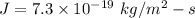J=7.3\times10^{-19}\ kg/m^2-s