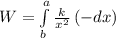 W=\int\limits^a_b {\frac{k}{x^2}} \, (-dx)