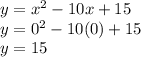 y =x^2-10x + 15\\y= 0^2-10(0)+15\\y=15