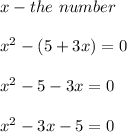 x-the\ number\\\\x^2-(5+3x)=0\\\\x^2-5-3x=0\\\\x^2-3x-5=0