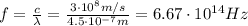f= \frac{c}{\lambda}= \frac{3 \cdot 10^8 m/s}{4.5 \cdot 10^{-7} m}=6.67 \cdot 10^{14}Hz