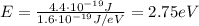 E= \frac{4.4 \cdot 10^{-19} J }{1.6 \cdot 10^{-19} J/eV}=2.75 eV
