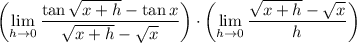 \displaystyle\left(\lim_{h\to0}\frac{\tan\sqrt{x+h}-\tan x}{\sqrt{x+h}-\sqrt x}\right)\cdot\left(\lim_{h\to0}\frac{\sqrt{x+h}-\sqrt x}h\right)