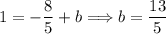 1=-\dfrac{8}{5}+b\Longrightarrow b=\dfrac{13}{5}