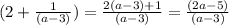 (2+\frac{1}{(a-3)})=\frac{2(a-3)+1}{(a-3)}=\frac{(2a-5)}{(a-3)}