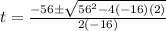 t=\frac{-56 \pm \sqrt{56^2-4(-16)(2)}}{2(-16)}