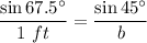 \dfrac{\sin 67.5^\circ}{1~ft} = \dfrac{\sin 45^\circ}{b}