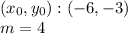 (x_ {0}, y_ {0}): (- 6, -3)\\m = 4