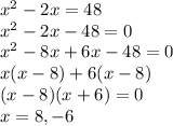 x^2-2x=48\\&#10;x^2-2x-48=0\\&#10;x^2-8x+6x-48=0\\&#10;x(x-8)+6(x-8)\\&#10;(x-8)(x+6)=0\\&#10;x=8,-6