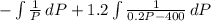 - \int { \frac{1}{P} \, dP + 1.2\int { \frac{1}{0.2P-400} } \, dP