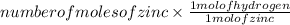 number of moles of zinc\times \frac{1 mol of hydrogen}{1 mol of zinc}