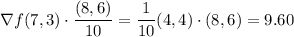 \nabla f(7,3)\cdot\dfrac{(8,6)}{10}=\dfrac1{10}(4,4)\cdot(8,6)=9.60