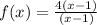f(x) = \frac{4(x-1)}{(x-1)}