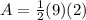A=\frac{1}{2}(9)(2)
