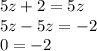 5z + 2 = 5z \\ 5z - 5z = - 2 \\ 0 = - 2