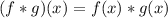 (f * g) (x) = f (x) * g (x)