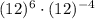 (12)^6\cdot (12)^{-4}