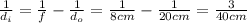 \frac{1}{d_i} =  \frac{1}{f}- \frac{1}{d_o}= \frac{1}{8 cm}- \frac{1}{20 cm}= \frac{3}{40 cm}