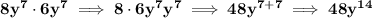 \bf 8y^7\cdot 6y^7\implies 8\cdot 6y^7y^7\implies 48y^{7+7}\implies 48y^{14}