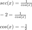 sec(x) =  \frac{1}{cos(x)}  \\  \\ -2 =  \frac{1}{cos(x)}  \\  \\ cos(x) =  -\frac{1}{2}
