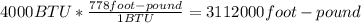 4000BTU*\frac{778foot-pound}{1BTU}=3112000foot-pound