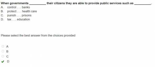 When governments  their citizens they are able to provide public services such as  a. control .  . b