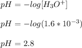 pH=-log[ H_{3}O^{+}] \\  \\ &#10;pH=-log(1.6  * 10^{-3})  \\  \\ &#10;pH=2.8