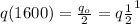 q(1600) = \frac{q_o}{2} = q\frac{1}{2}^{1}