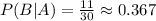 P(B|A)=\frac{11}{30}\approx0.367
