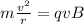 m \frac{v^2}{r}=qvB