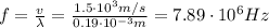 f= \frac{v}{\lambda}= \frac{1.5 \cdot 10^3 m/s}{0.19 \cdot 10^{-3} m}=7.89 \cdot 10^6 Hz