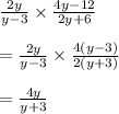 \frac{2y}{y-3}\times \frac{4y-12}{2y+6}\\\\=\frac{2y}{y-3}\times \frac{4(y-3)}{2(y+3)}\\\\=\frac{4y}{y+3}