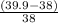 \frac{(39.9 - 38)}{38}