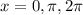 x=0,\pi,2\pi