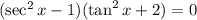 (\sec^2x-1)(\tan^2x+2)=0