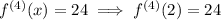 f^{(4)}(x)=24\implies f^{(4)}(2)=24