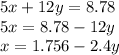 5x + 12y = 8.78 \\ 5x = 8.78 - 12y \\ x = 1.756 - 2.4y