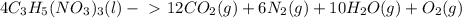 4C_3H_5(NO_3)_3(l) -\ \textgreater \ 12CO_2(g) + 6N_2(g) + 10H_2O(g) + O_2(g)&#10;
