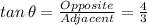 tan\,\theta=\frac{Opposite}{Adjacent}=\frac{4}{3}