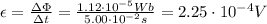 \epsilon =  \frac{\Delta \Phi}{\Delta t}= \frac{1.12 \cdot 10^{-5} Wb}{5.00 \cdot 10^{-2}s}=2.25 \cdot 10^{-4} V