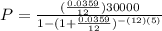 P= \frac{( \frac{0.0359}{12})30000 }{1-(1+ \frac{0.0359}{12})^{-(12)(5)} }