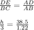 \frac{DE}{BC} = \frac{AD}{AB} \\\\  \frac{h}{3} = \frac{38.5}{1.22}
