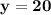 \mathbf{y = 20}\\