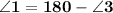 \mathbf{\angle 1 = 180 - \angle 3 }