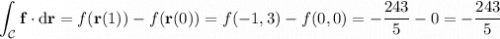 \displaystyle\int_{\mathcal C}\mathbf f\cdot\mathrm d\mathbf r=f(\mathbf r(1))-f(\mathbf r(0))=f(-1,3)-f(0,0)=-\dfrac{243}5-0=-\dfrac{243}5